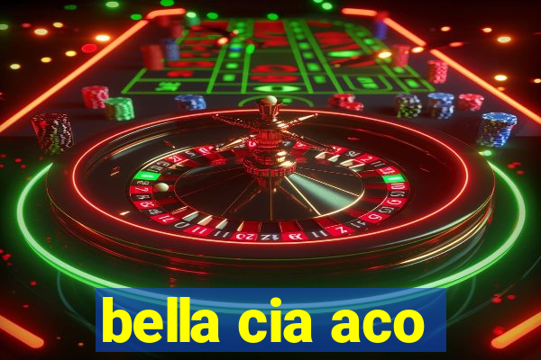 bella cia aco